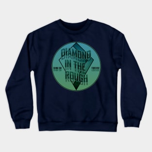 Diamond in the rough Crewneck Sweatshirt